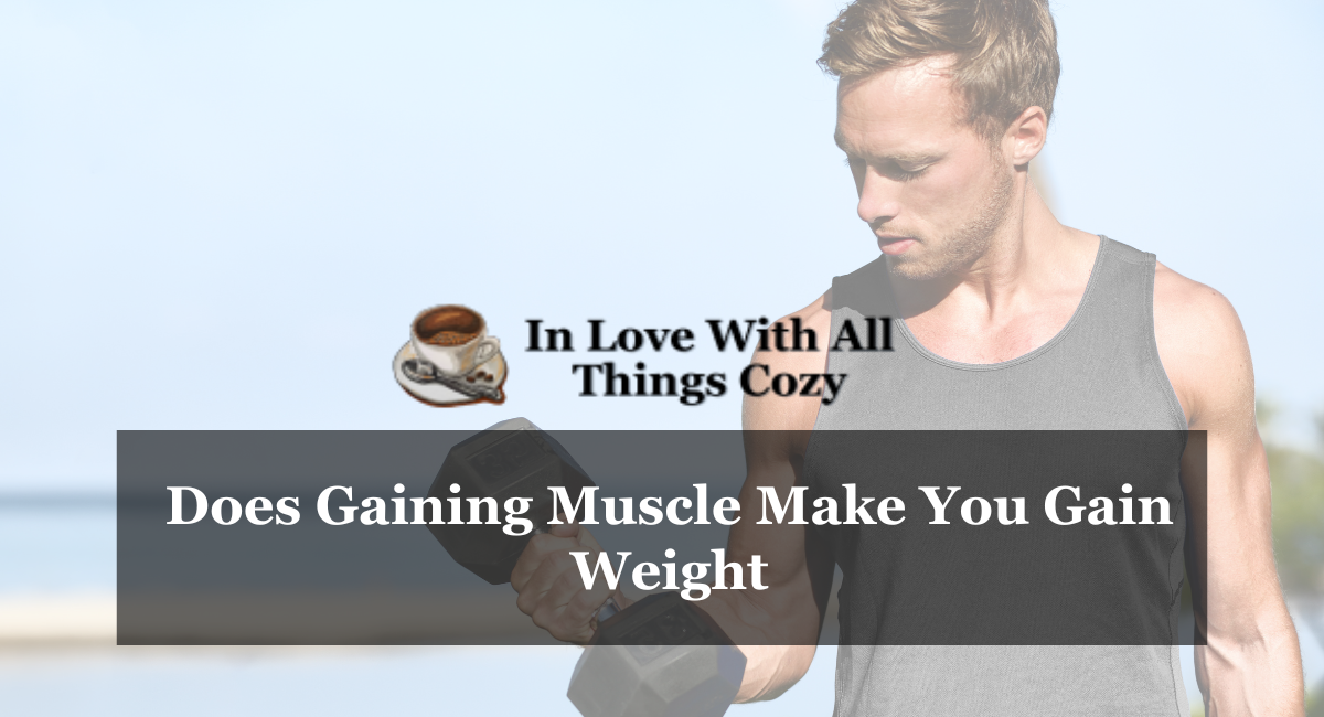 Does Gaining Muscle Make You Gain Weight