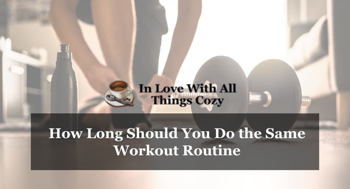How Long Should You Do the Same Workout Routine